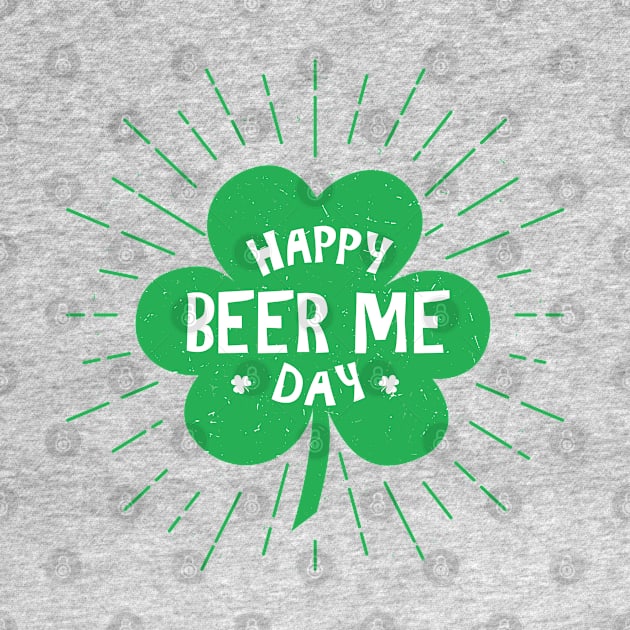 Happy Beer Me St Patricks Day by Live Together